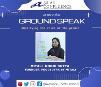 Ground Speak- 2|| In Conversation with Mitali Gogoi Dutta, Founder, FoodSutra